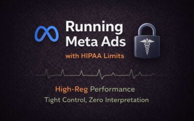 Running Meta Ads Under HIPAA: A Case Study in Control